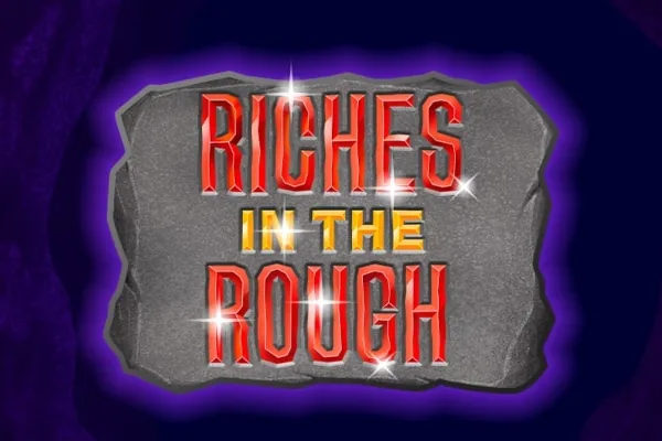 Riches in The Rough